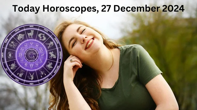 Today Horoscopes, 27 December 2024